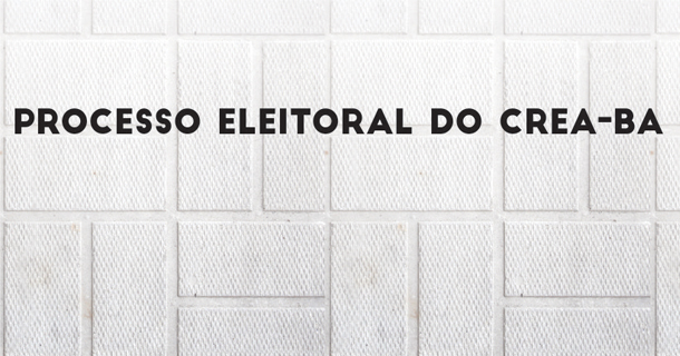 O Conselho Regional de Engenharia e Agronomia – CREA-BA, encontra-se em processo eleitoral