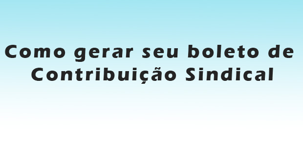 Como gerar seu boleto de Contribuição Sindical