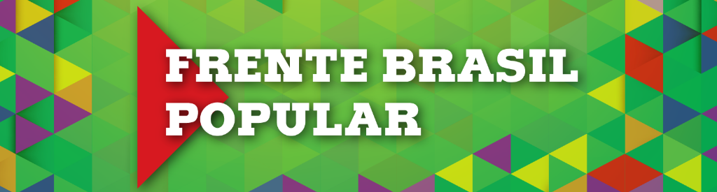 Nota da Frente Brasil Popular-Bahia sobre a situação política atual