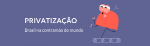 Privatização da Eletrobras: Brasil na contramão do mundo