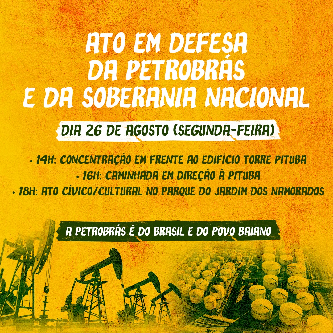 Sindipetro-BA realiza ato em defesa da soberania nacional dia 26 de agosto