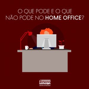 O que pode e o que não pode no home office?