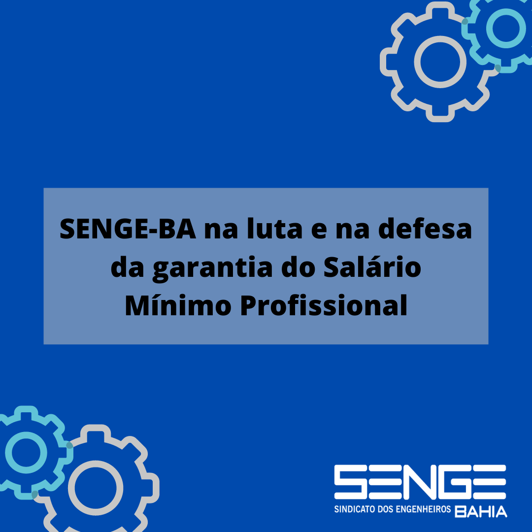 SENGE-BA na luta e na defesa da garantia do Salário Mínimo Profissional