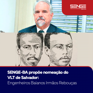 O SENGE-BA propôs ao Deputado Estadual Marcelino Galo que o VLT de Salvador seja denominado “Engenheiros Baianos Irmãos Rebouças”.